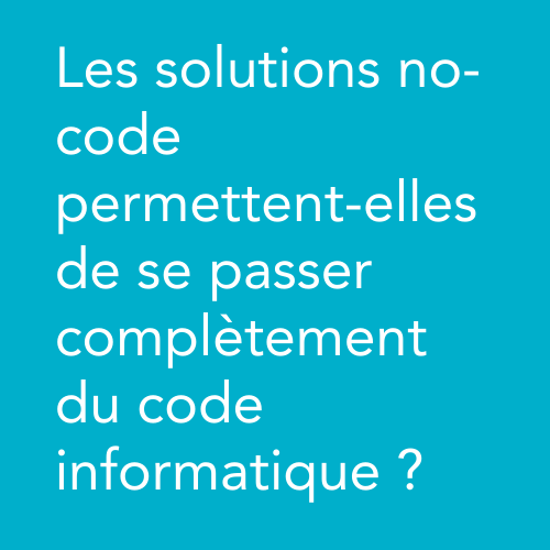 Les solutions no-code permettent-elles de se passer complètement du code informatique ?