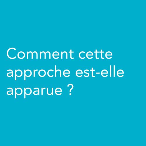 Comment cette approche est-elle apparue ?